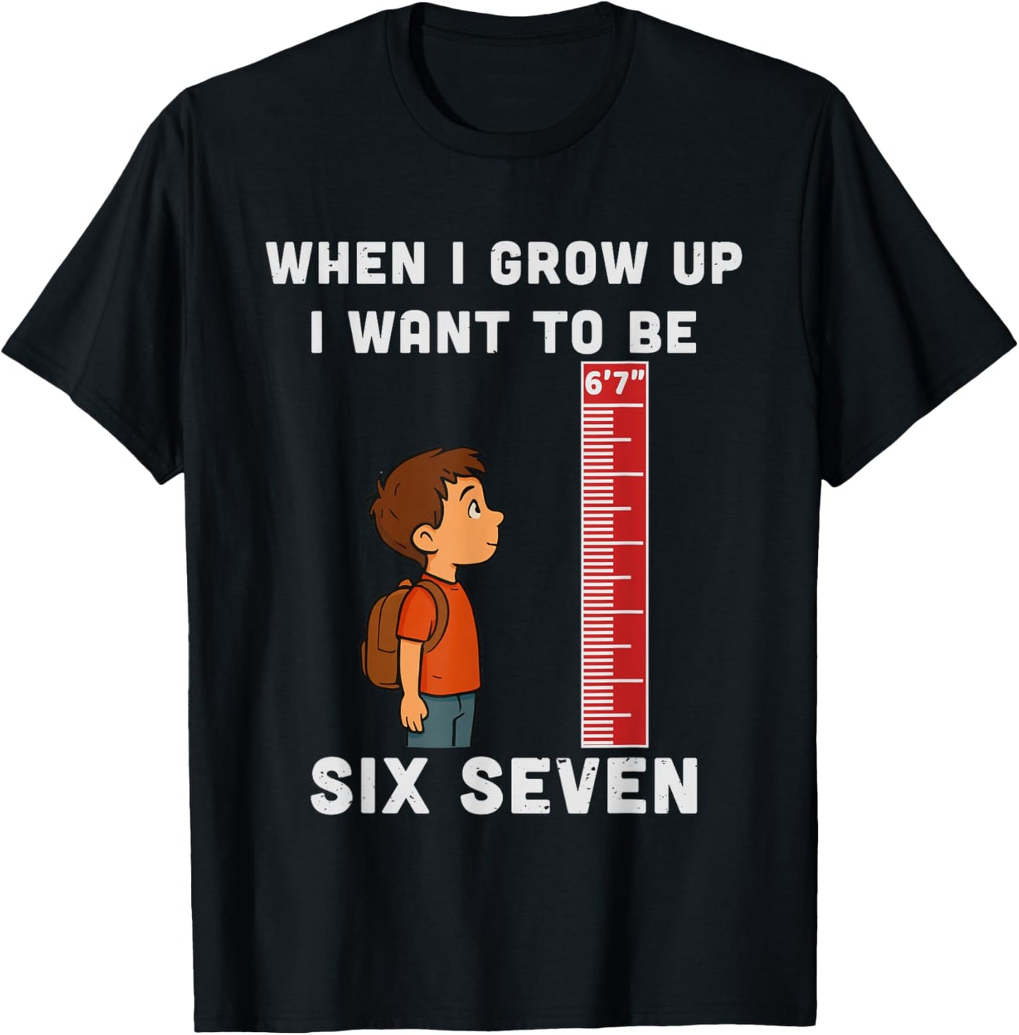 When I Grow Up Want to Be 6'7" Six Seven 6 7 Meme Men Kids T-Shirt - T-Shirt | Black