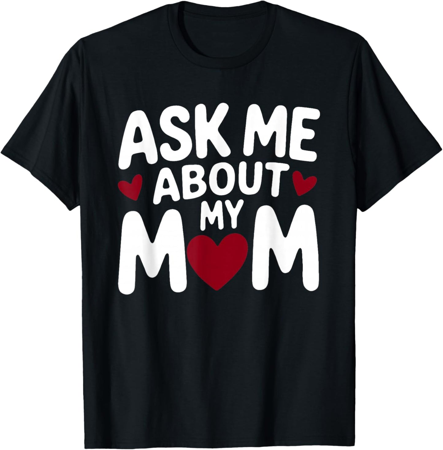 Ask Me About My Mom T-Shirt - T-Shirt | Black