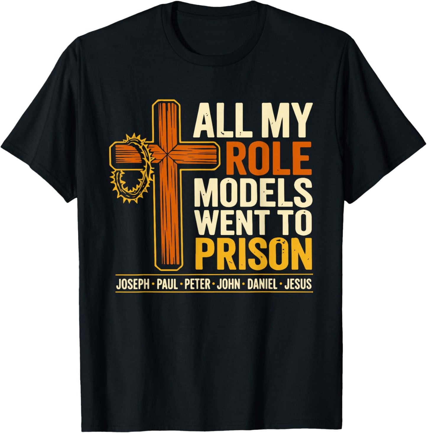 All My Role Models Went to Prison Jesus Christian Bible T-Shirt - T-Shirt | Black