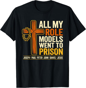 All My Role Models Went to Prison Jesus Christian Bible T-Shirt - T-Shirt | Black