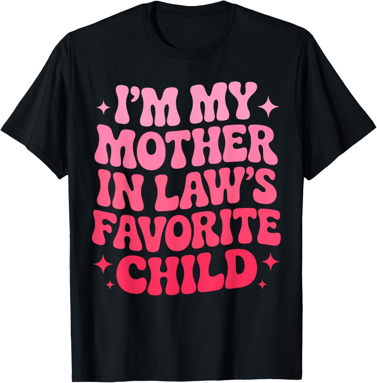Im My Mother in Law's Favorite Child Funny Parent Son-in-Law T-Shirt - T-Shirt | Black