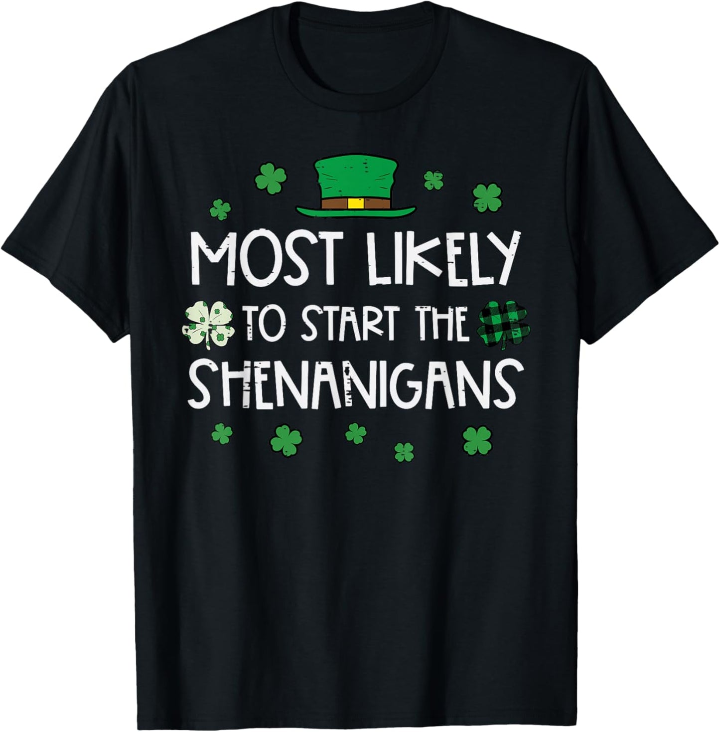 St Patricks Day Most Likely Start Shenanigans Men Women Kids T-Shirt - T-Shirt | Black