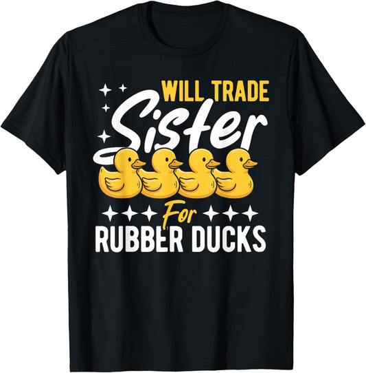 Rubber Duck Will Trade Sister for Rubber Ducks T-Shirt - T-Shirt | Black