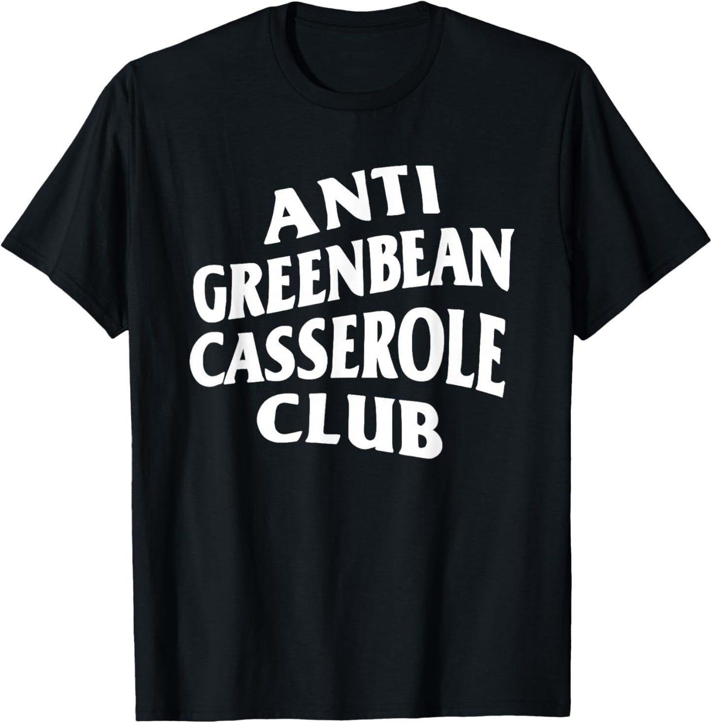 Anti Greenbean Casserole Club T-Shirt - T-Shirt | Black