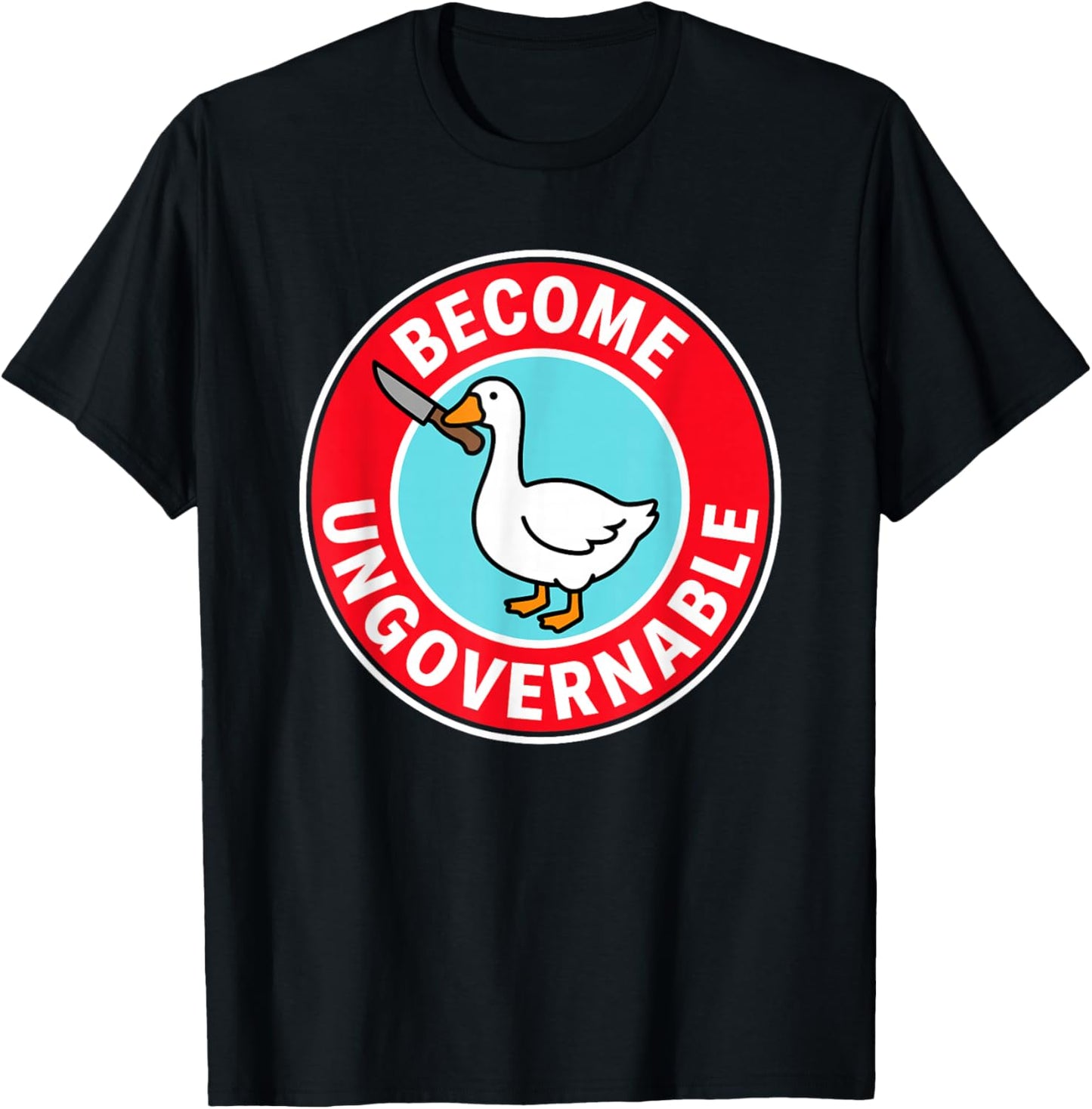 Become Ungovernable Funny & Silly Goose T-Shirt - T-Shirt | Black