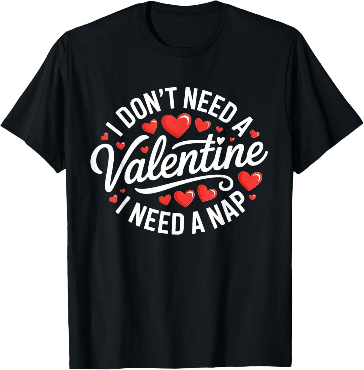 I Dont Need A Valentine I Need A Nap Valentine´s Day Humor T-Shirt - T-Shirt | Black
