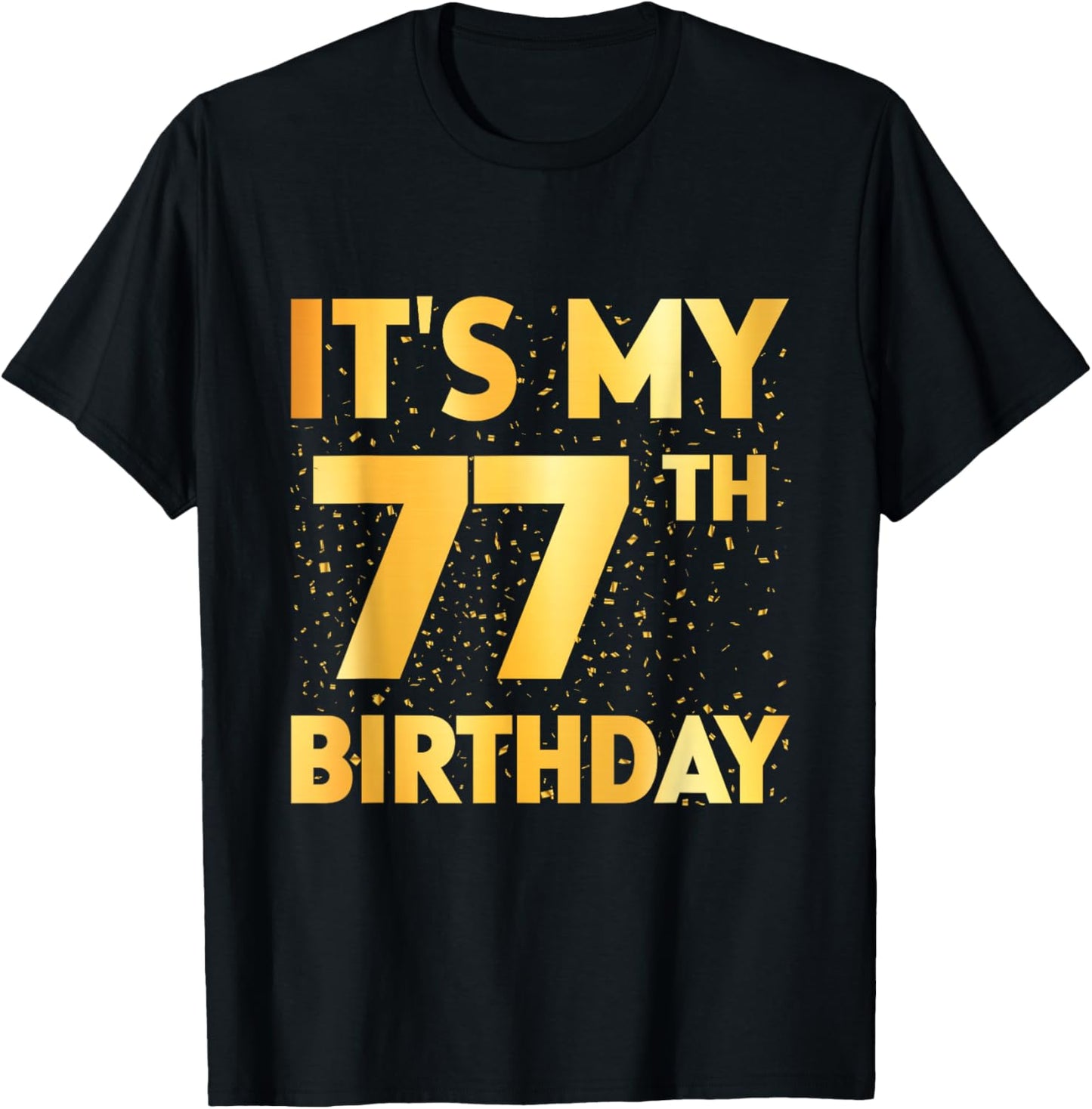 It's My 77th Birthday 77 Year Old Birthday 77th Birthday T-Shirt - T-Shirt | Black