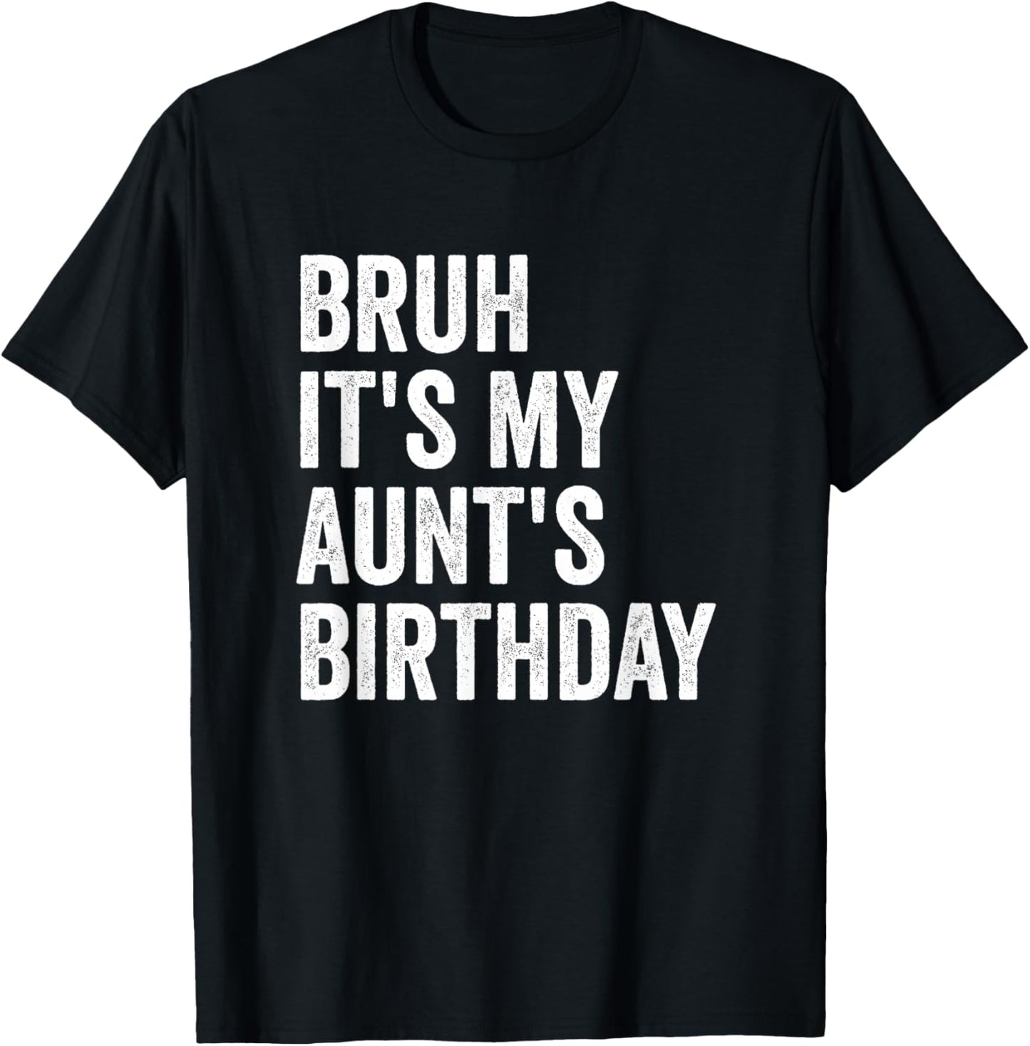Bruh It's My Aunt's Birthday T-Shirt - T-Shirt | Black