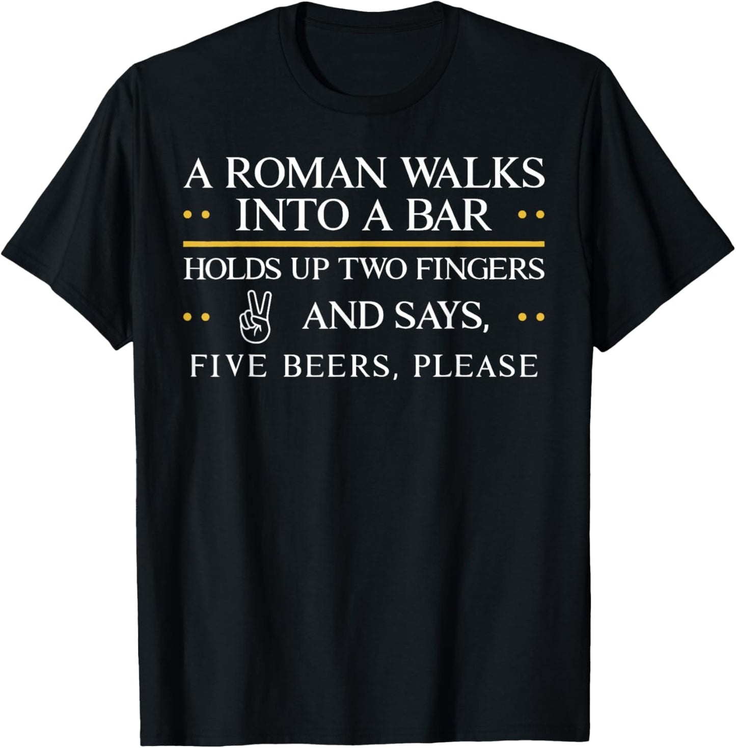 A Roman Walks Into A Bar Holds Up Two Fingers and Say Five T-Shirt - T-Shirt | Black