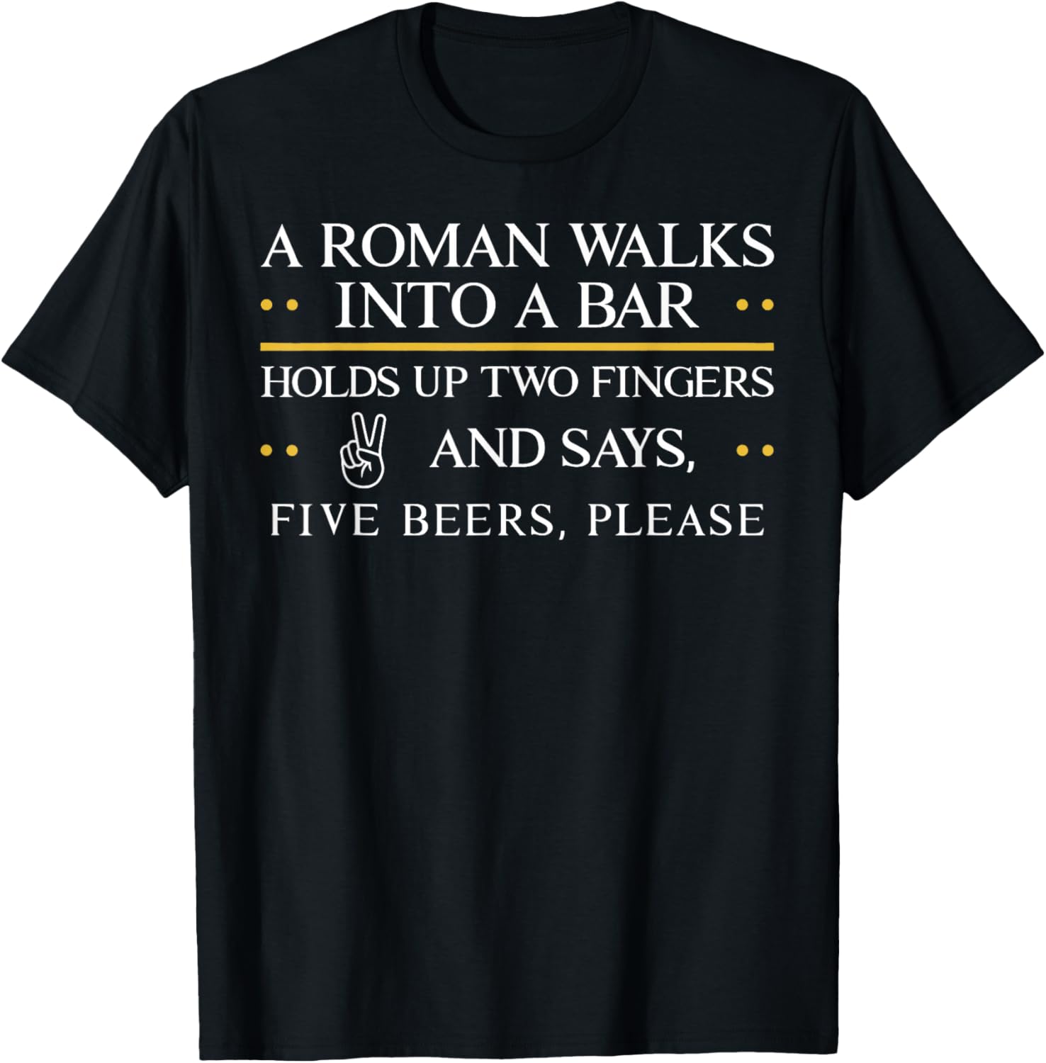 A Roman Walks Into A Bar Holds Up Two Fingers and Say Five T-Shirt - T-Shirt | Black