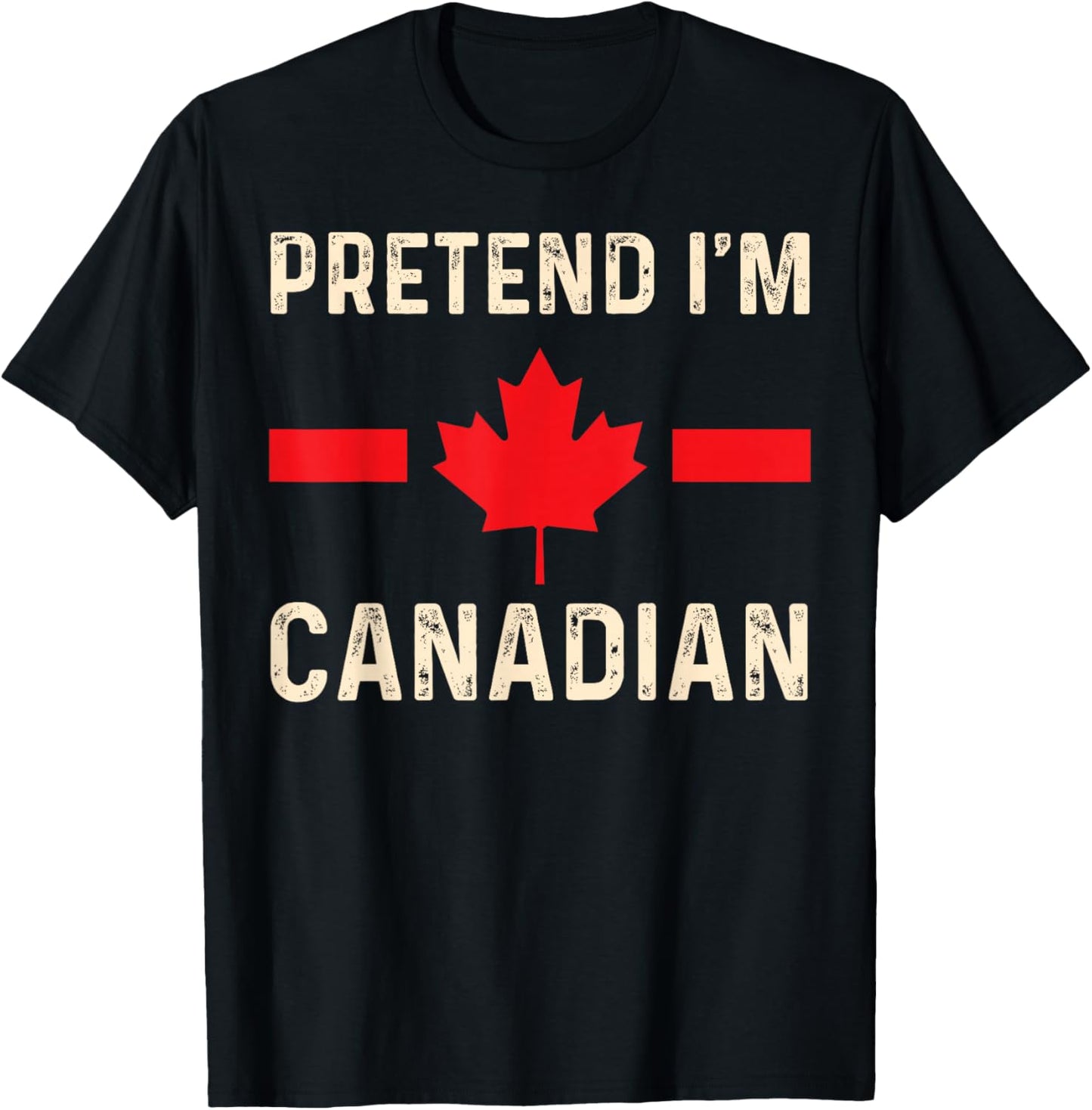 Pretend I'm Canadian Humor for Travel and Holidays T-Shirt - T-Shirt | Black