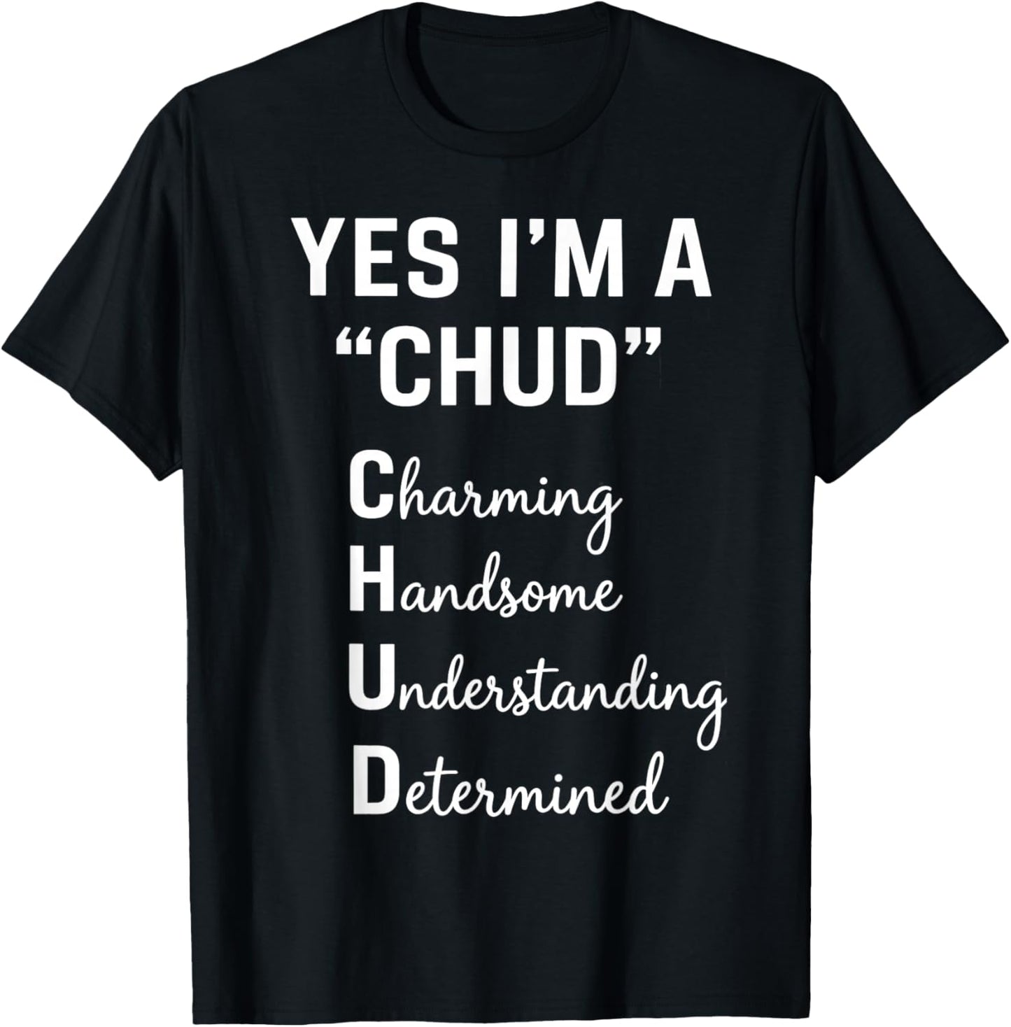 Yes I'm A CHUD Charming Handsome Understanding Determined T-Shirt - T-Shirt | Black