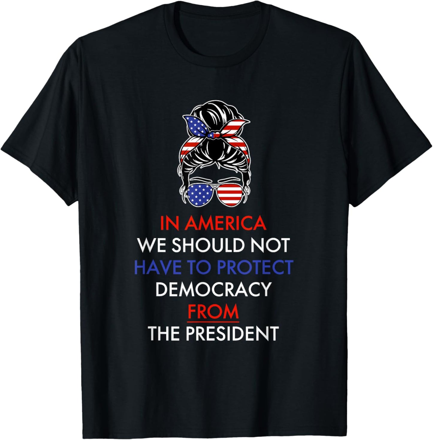in America We Should Not Have to Protect Democracy T-Shirt - T-Shirt | Black