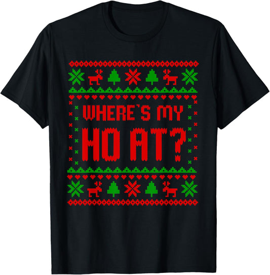 Where's My Ho at? Ho Merry Christmas Holiday Couples Ugly T-Shirt - T-Shirt | Black
