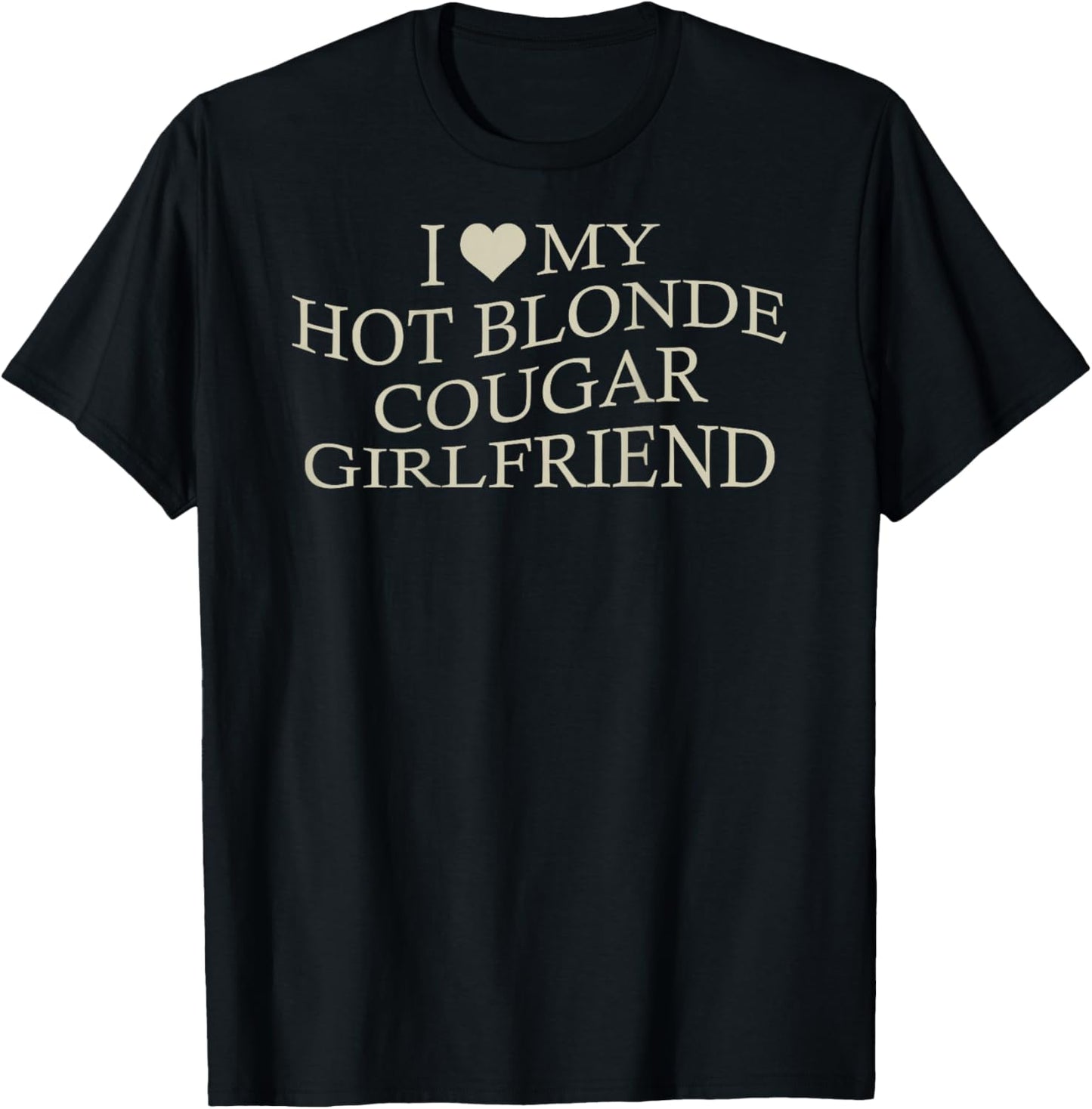 I Love My Hot Blonde Cougar Girlfriend Funny Age Gap On Back T-Shirt - T-Shirt | Black