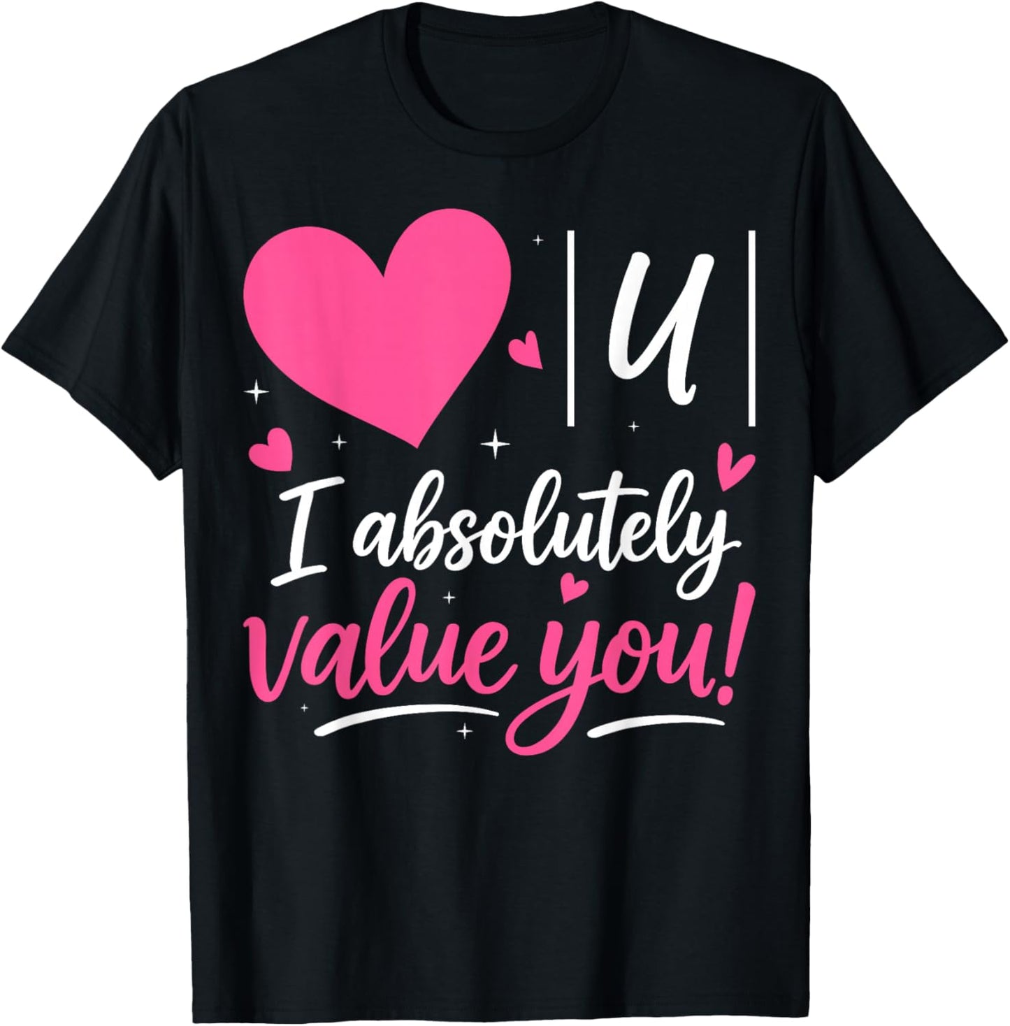 I Absolutely Value You - Valentine's Day Math Teacher T-Shirt - T-Shirt | Black