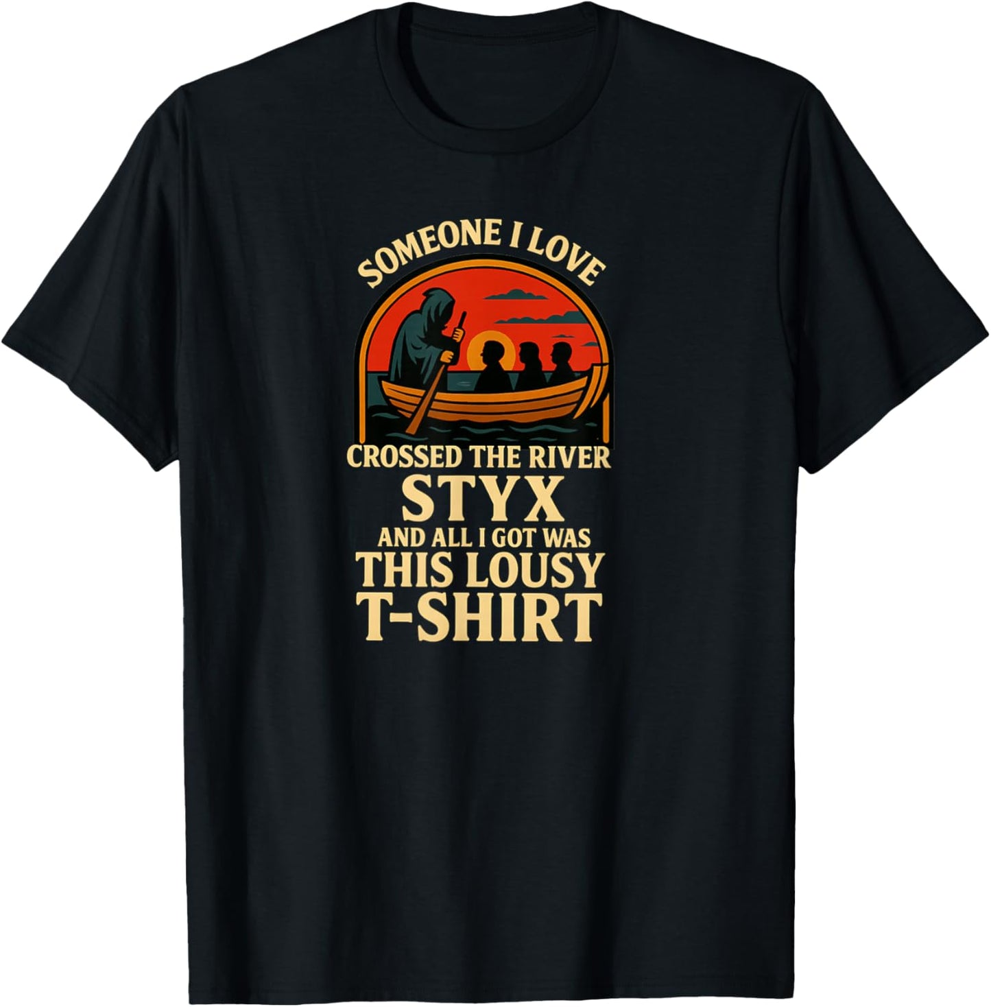 Someone I Love Crossed The River Styx T-Shirt - T-Shirt | Black