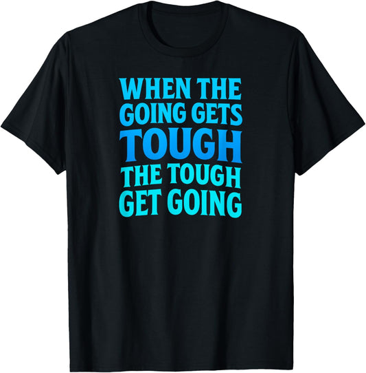 When The Going Gets Tough T-Shirt - T-Shirt | Black