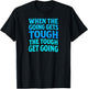 When The Going Gets Tough T-Shirt - T-Shirt | Black