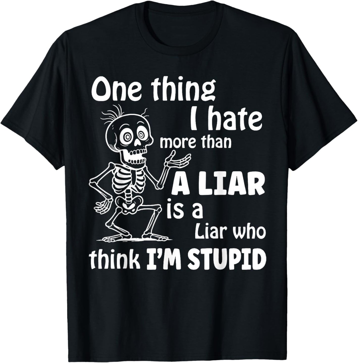 One Thing I Hate More Than A Liar is A Liar Who Think T-Shirt - T-Shirt | Black