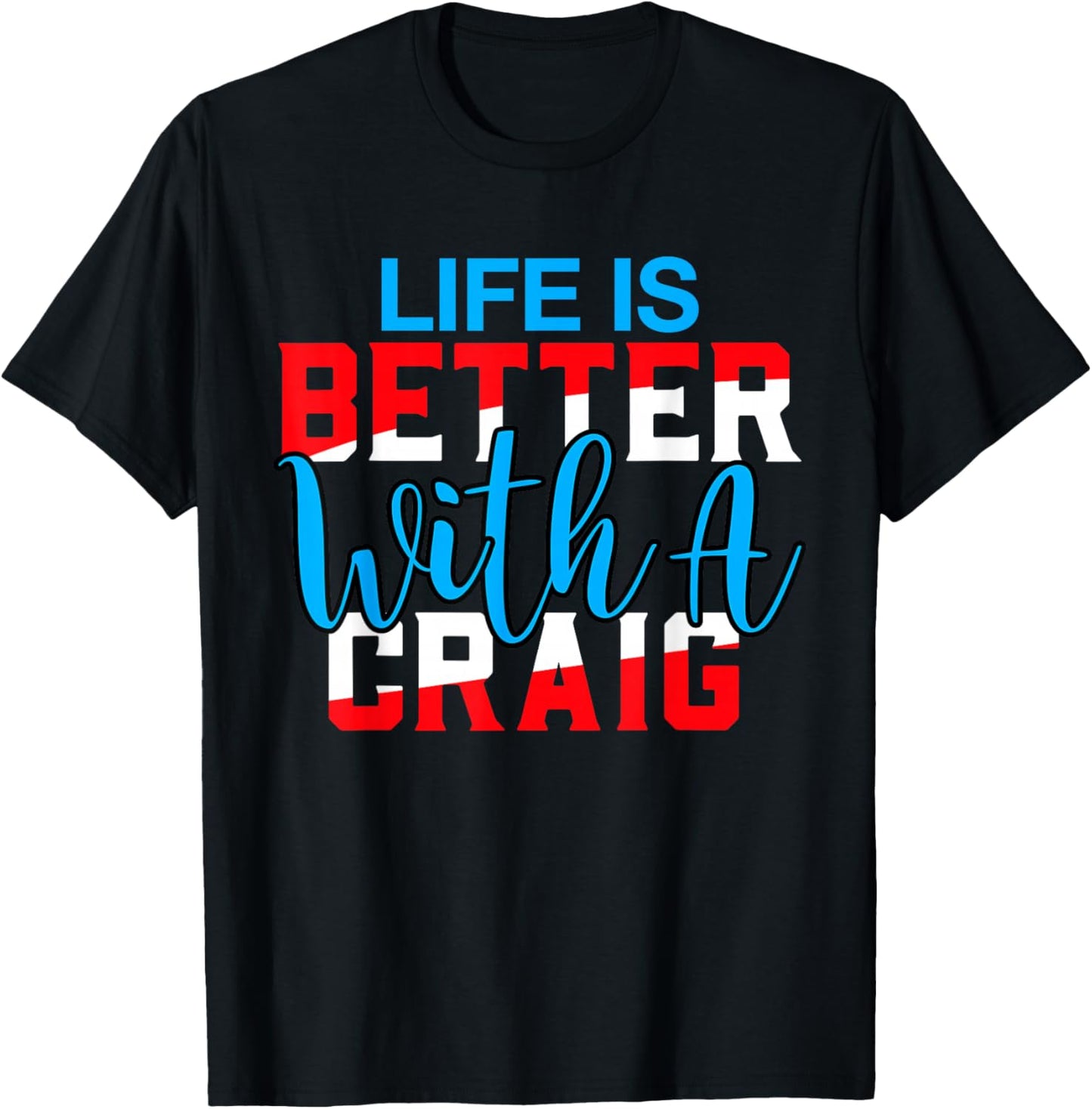 Life is Better with A Craig Name Craig T-Shirt - T-Shirt | Black
