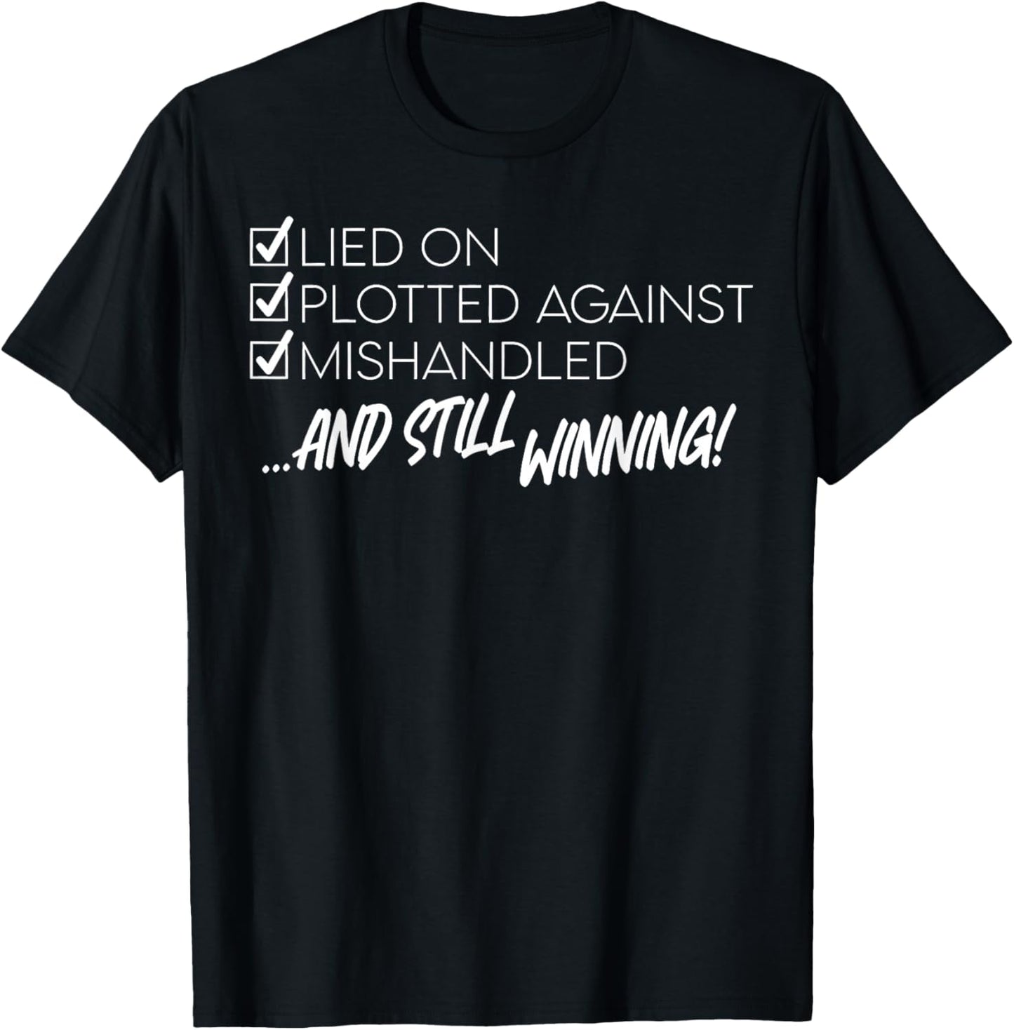 Lied on Plotted Against Mishandled and Still Winning T-Shirt - T-Shirt | Black