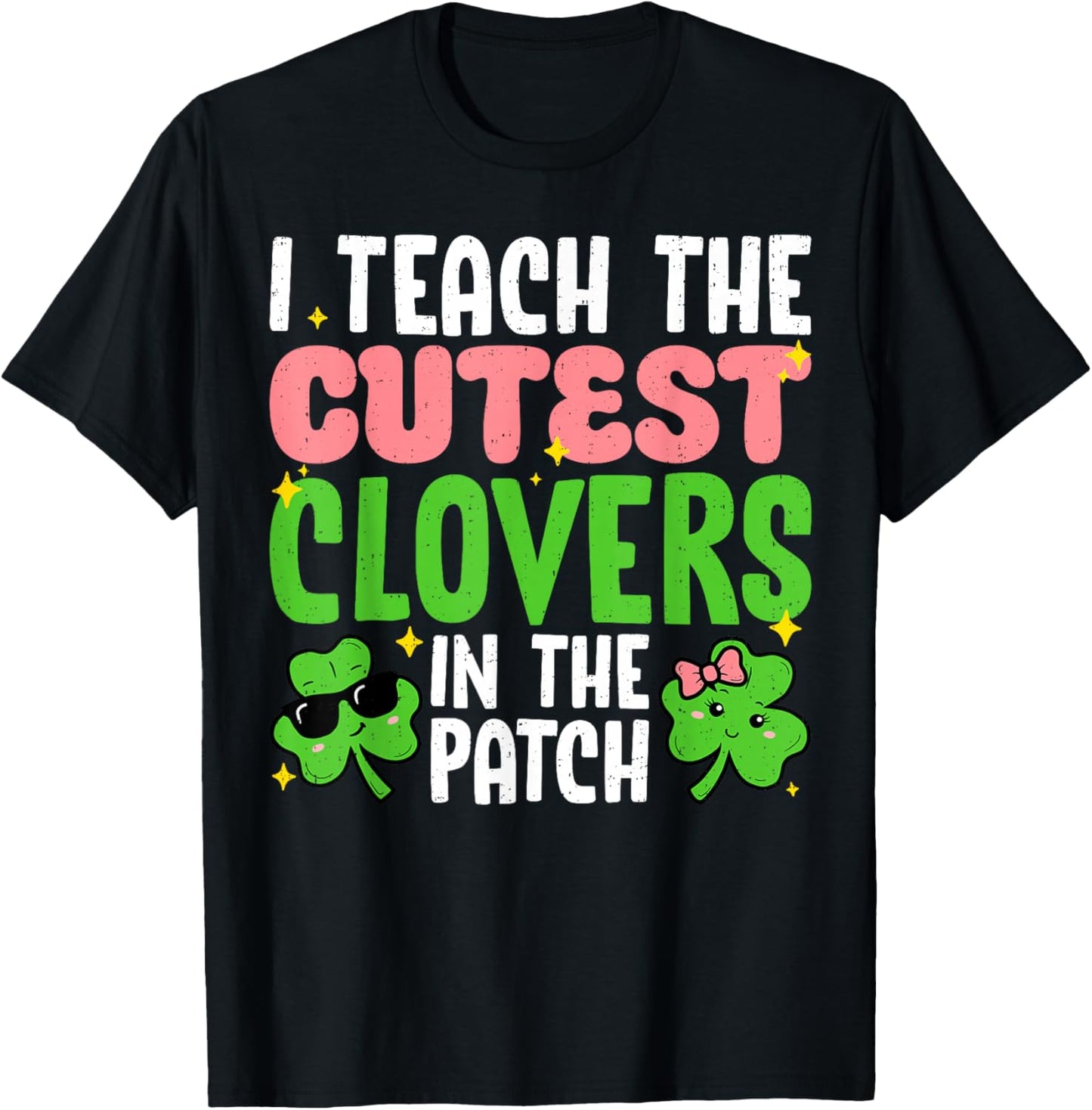 I Teach The Cutest Clovers in Patch Teacher St Patricks Day T-Shirt - T-Shirt | Black