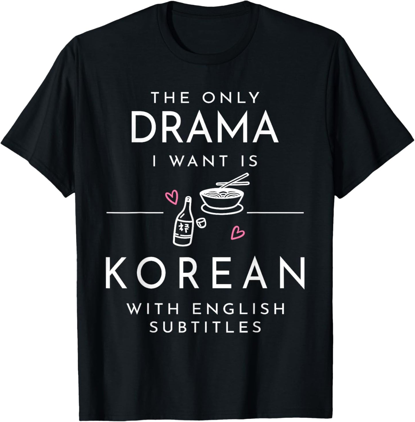 The only Drama i Want is Korean with English subtitles T-Shirt - T-Shirt | Black