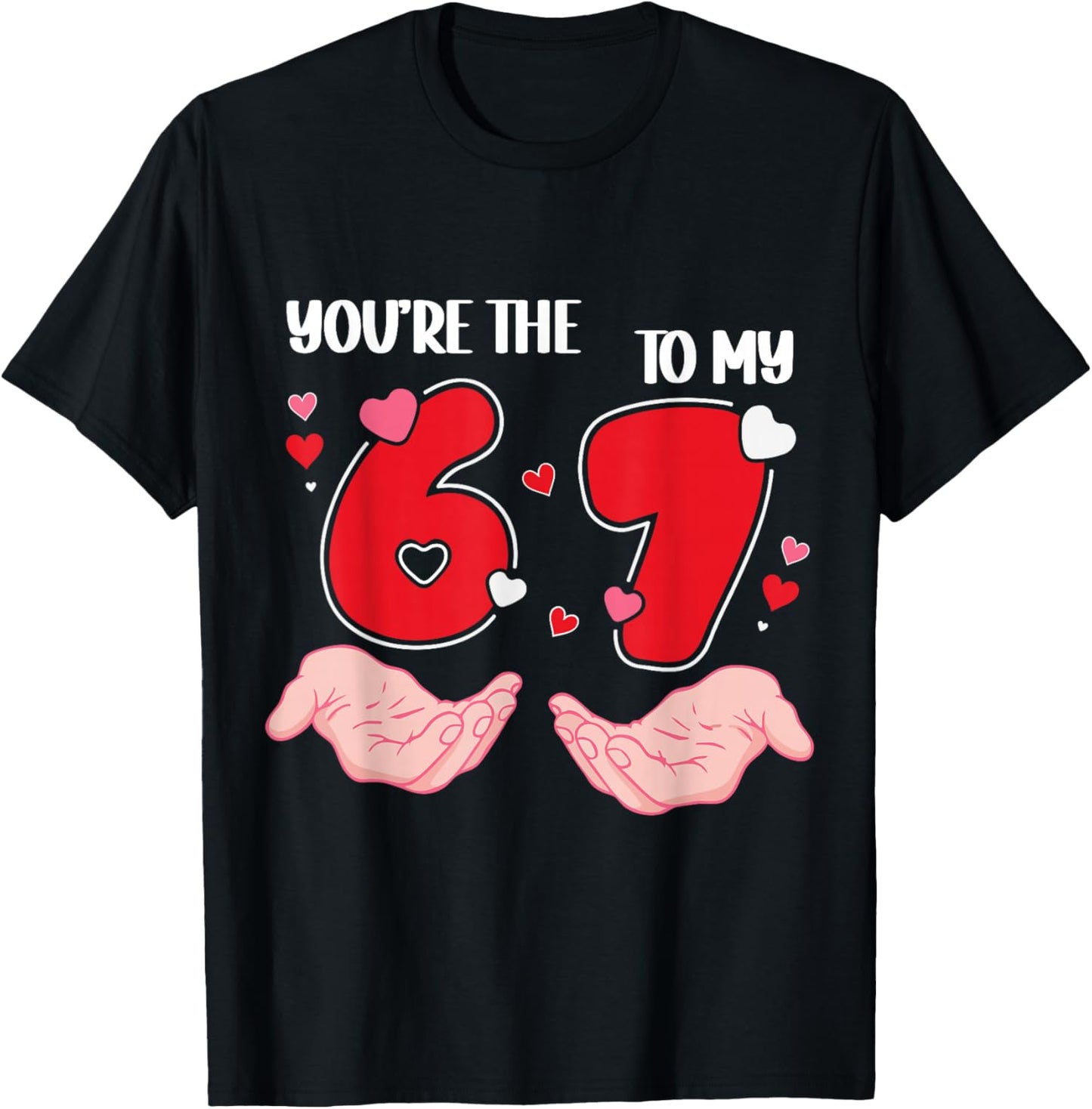 You’re The 6 to My 7 Valentine’s Day 67 Meme 6 7 Valentine T-Shirt - T-Shirt | Black