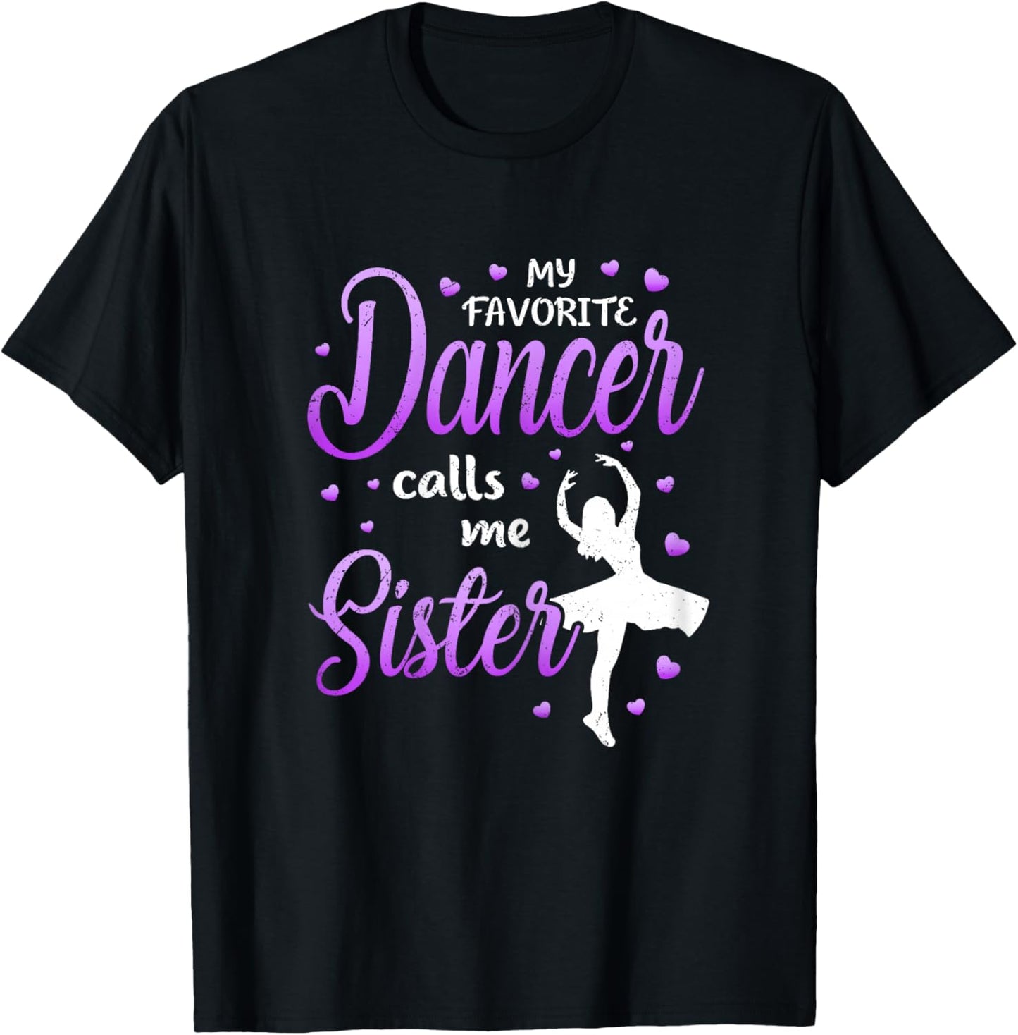 My Favorite Dancer Calls Me Sister Dance Sis T-Shirt - T-Shirt | Black