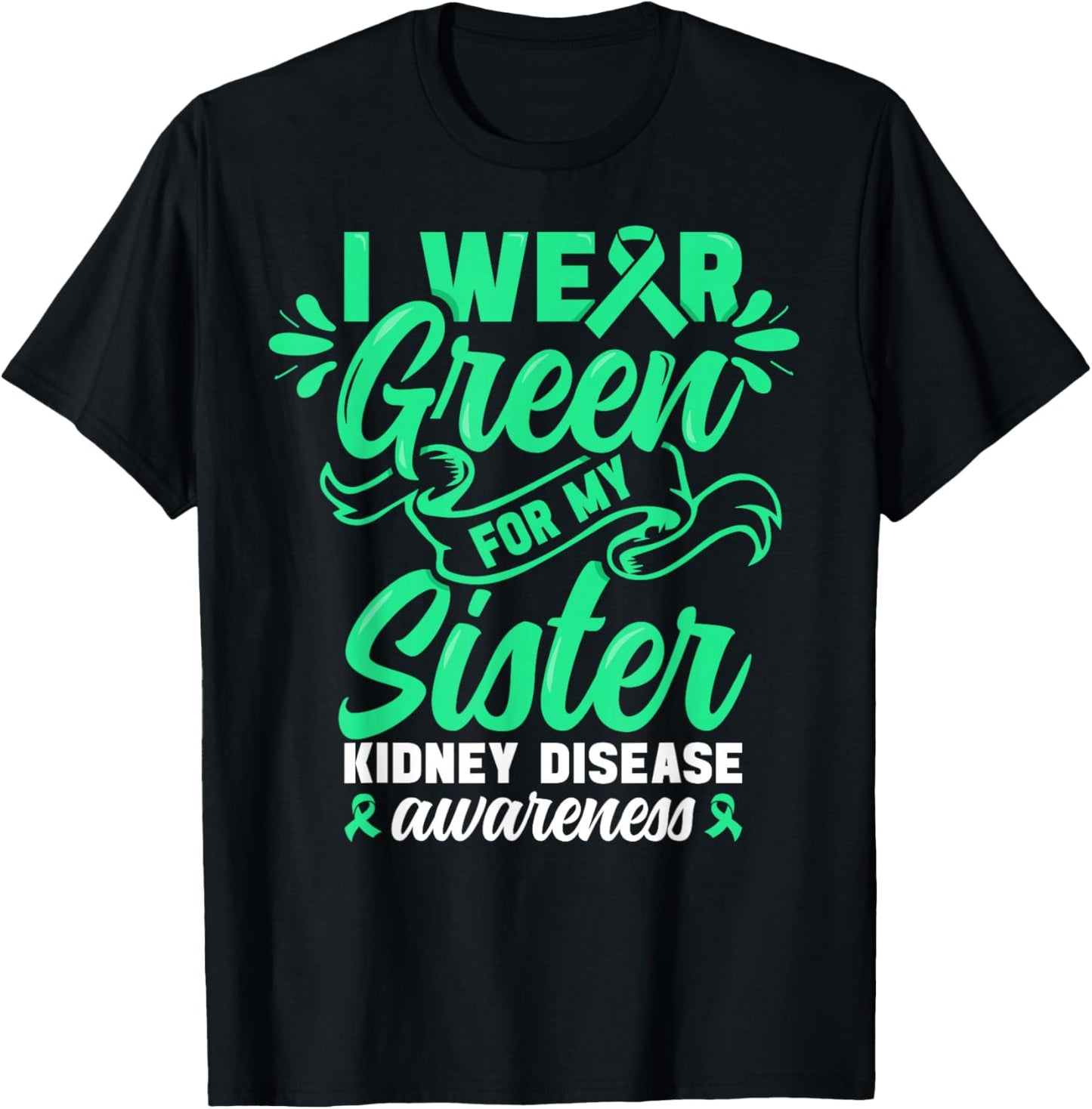 Kidney Disease Awareness wear Green Sister Kidney Support T-Shirt - T-Shirt | Black