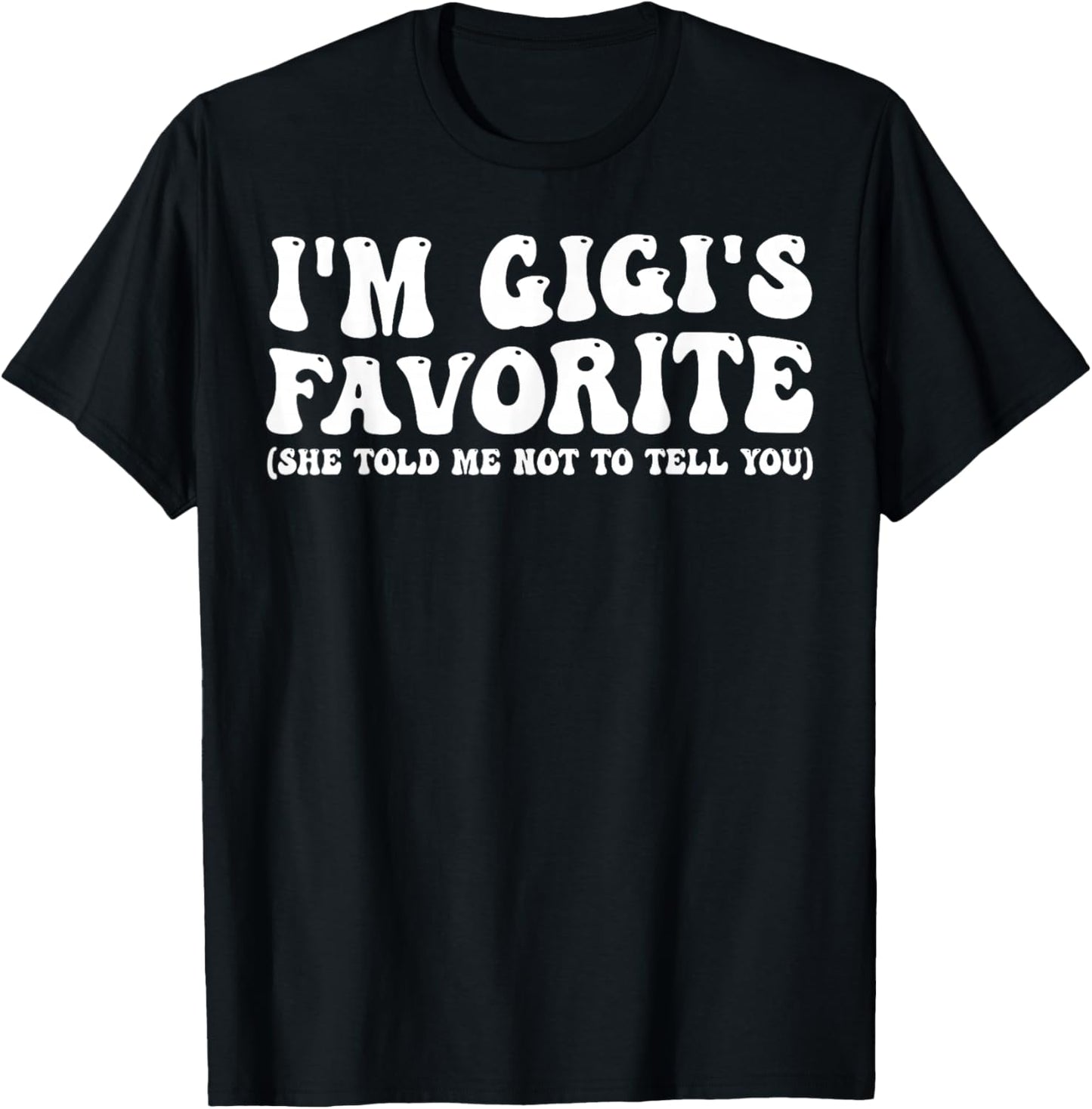 Funny Gigis Favorite Son Daughter I'm Gigi's Favorite T-Shirt - T-Shirt | Black