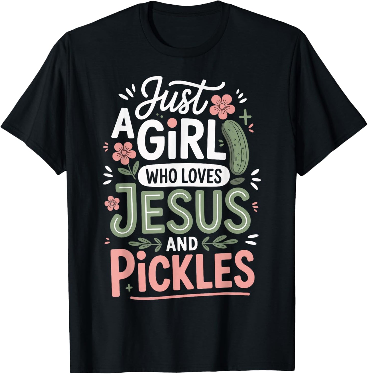 Just A Girl Who Loves Jesus and Pickles T-Shirt - T-Shirt | Black
