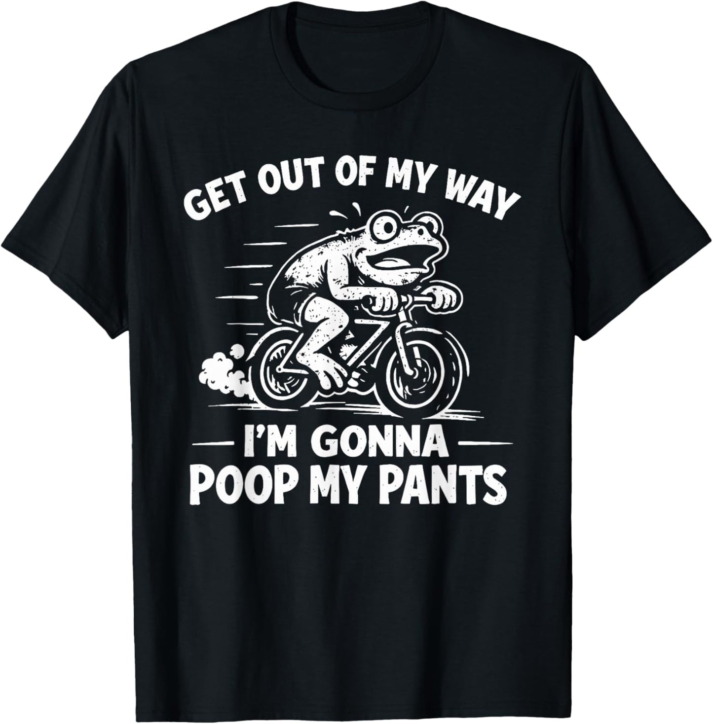 Get Out of My Way I'm Gonna Poop My Pants T-Shirt - T-Shirt | Black