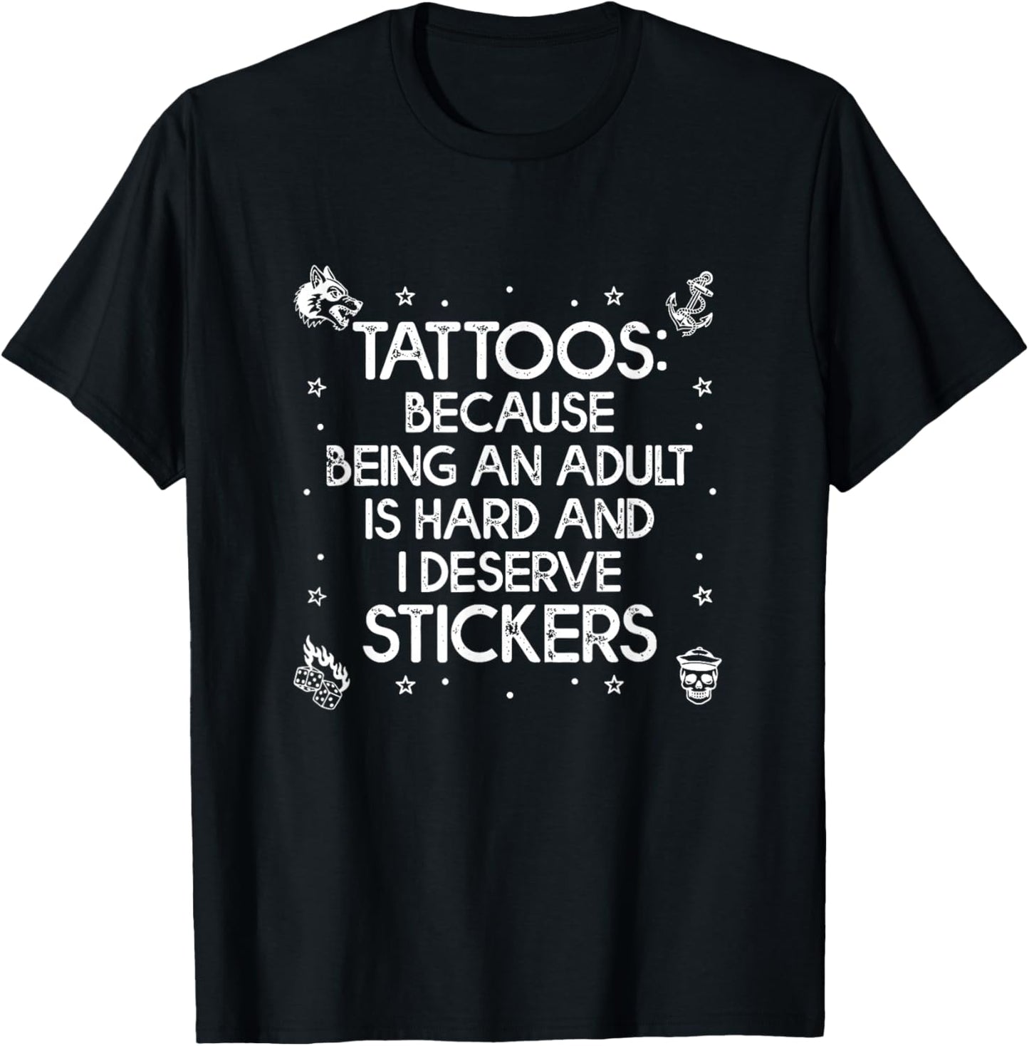 Tattoos Because Being an Adult is Hard Deserve Funny Saying T-Shirt - T-Shirt | Black
