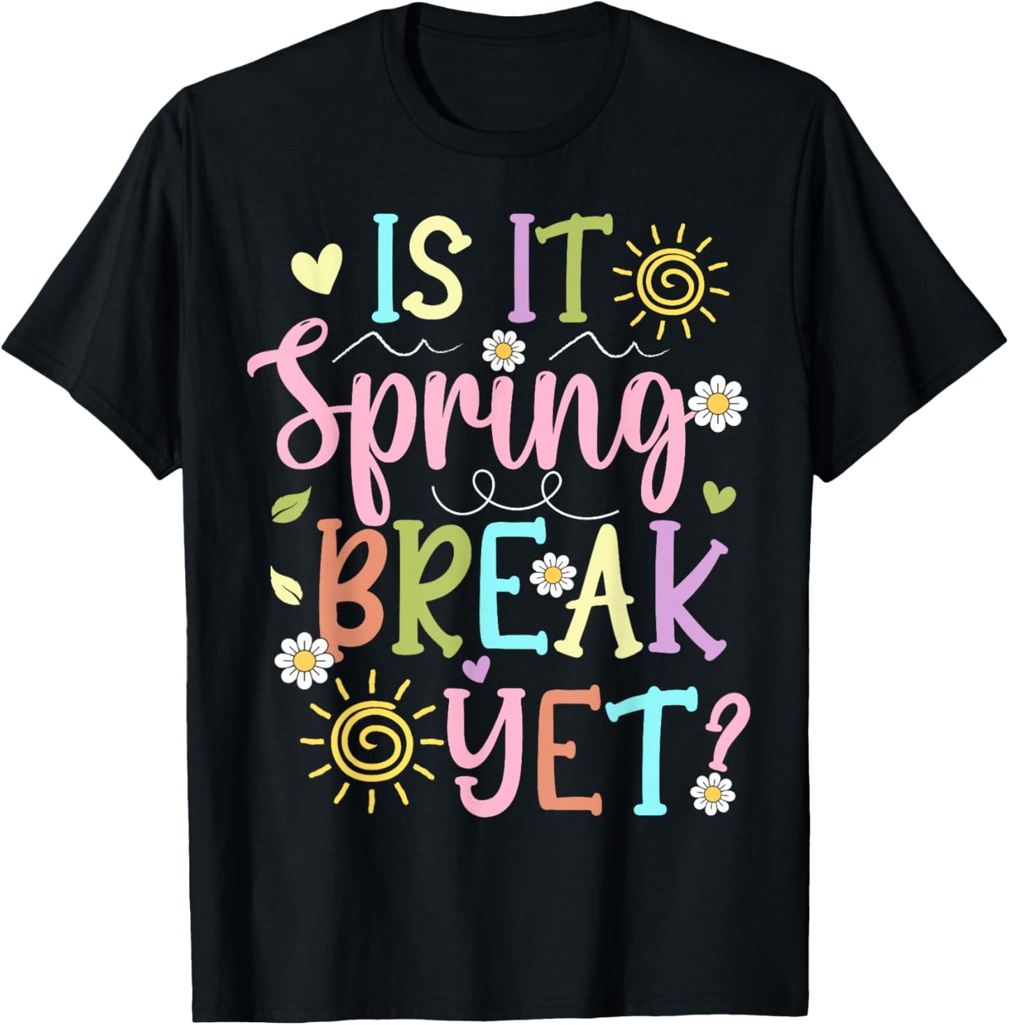 Funny Spring Break Teacher Student is It Spring Break Yet T-Shirt - T-Shirt | Black
