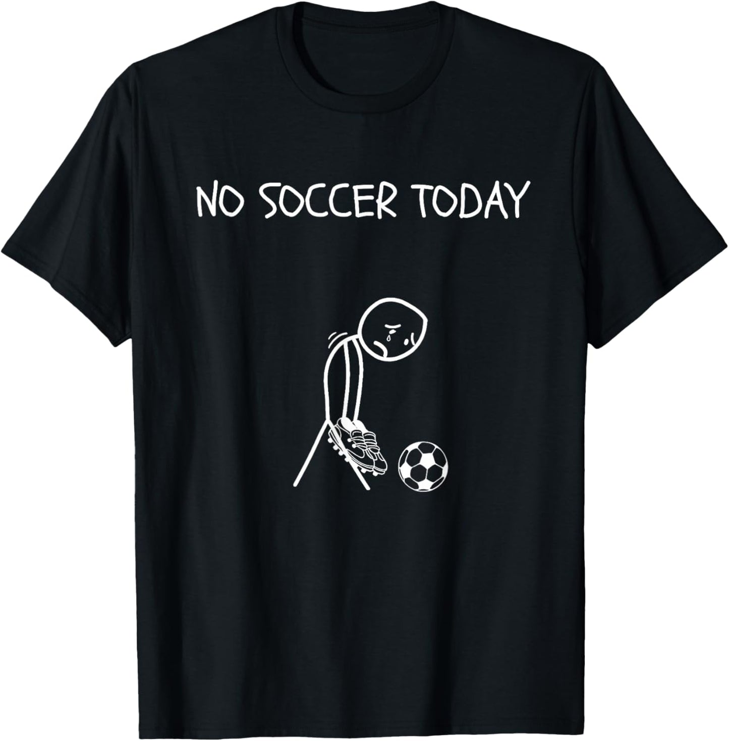 Funny Sad Football Soccer Lover, No Soccer Today T-Shirt - T-Shirt | Black