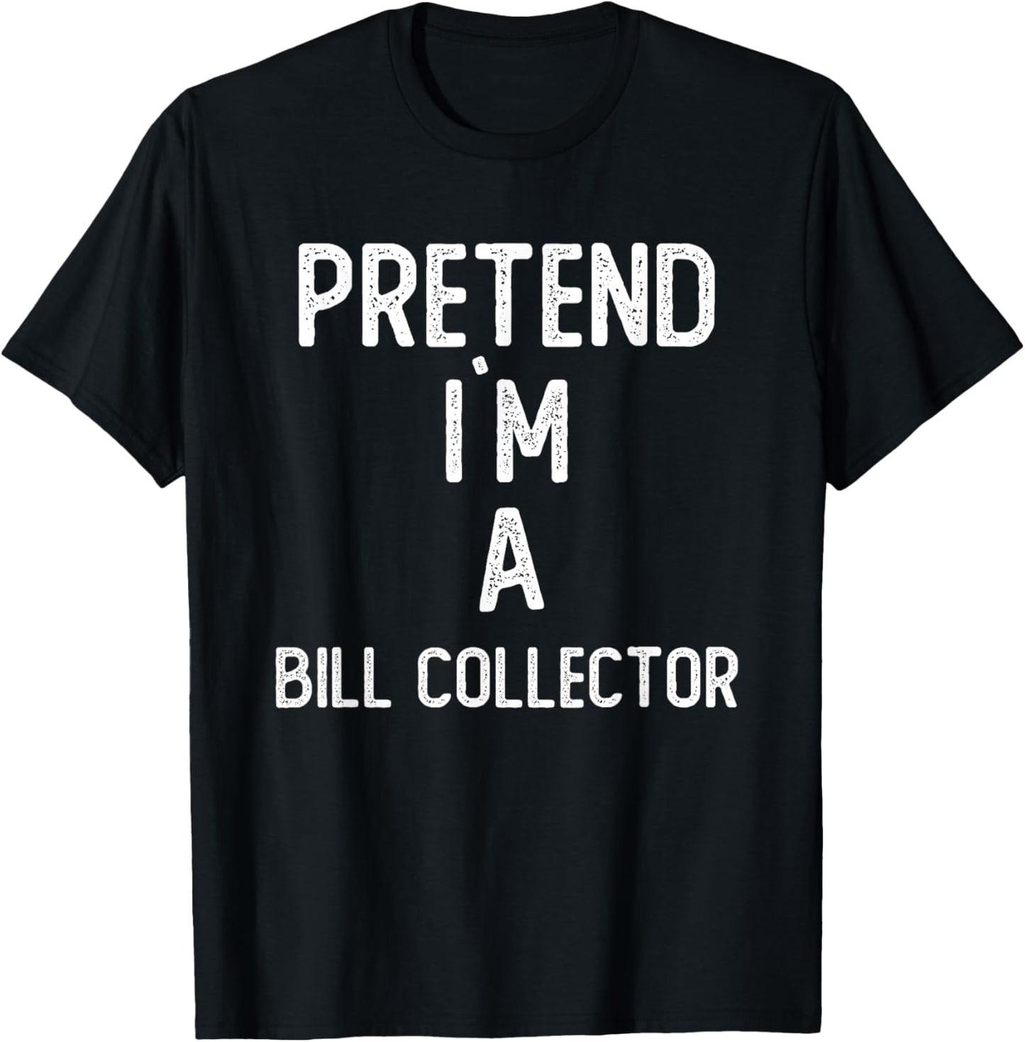 Pretend I`m A Bill Collector Shirt Funny Halloween T-Shirt - T-Shirt | Black