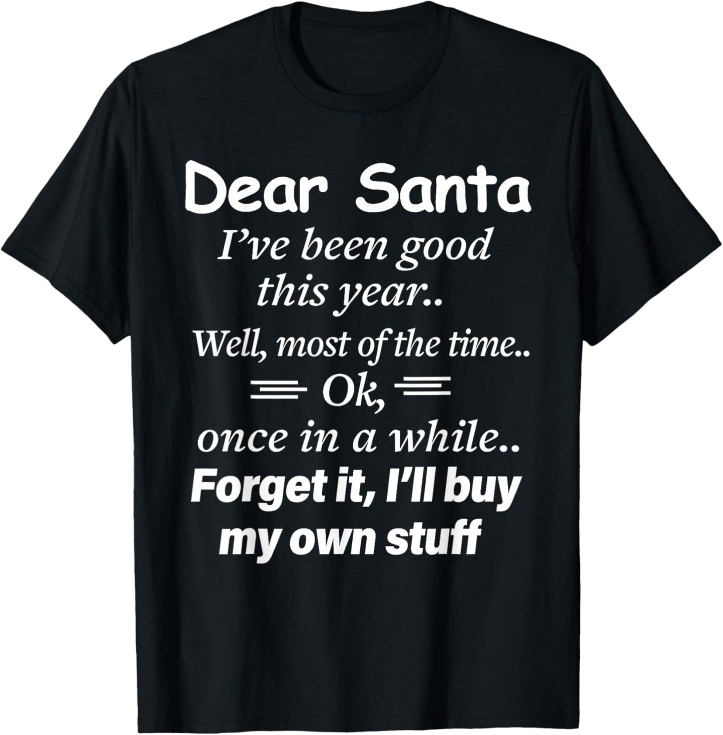 Dear Santa I've Been Good This Year Well Most of Time Xmas T-Shirt - T-Shirt | Black