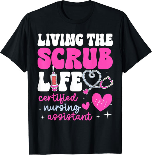 Living The Scrub Life Certified Nursing Assistant T-Shirt - T-Shirt | Black