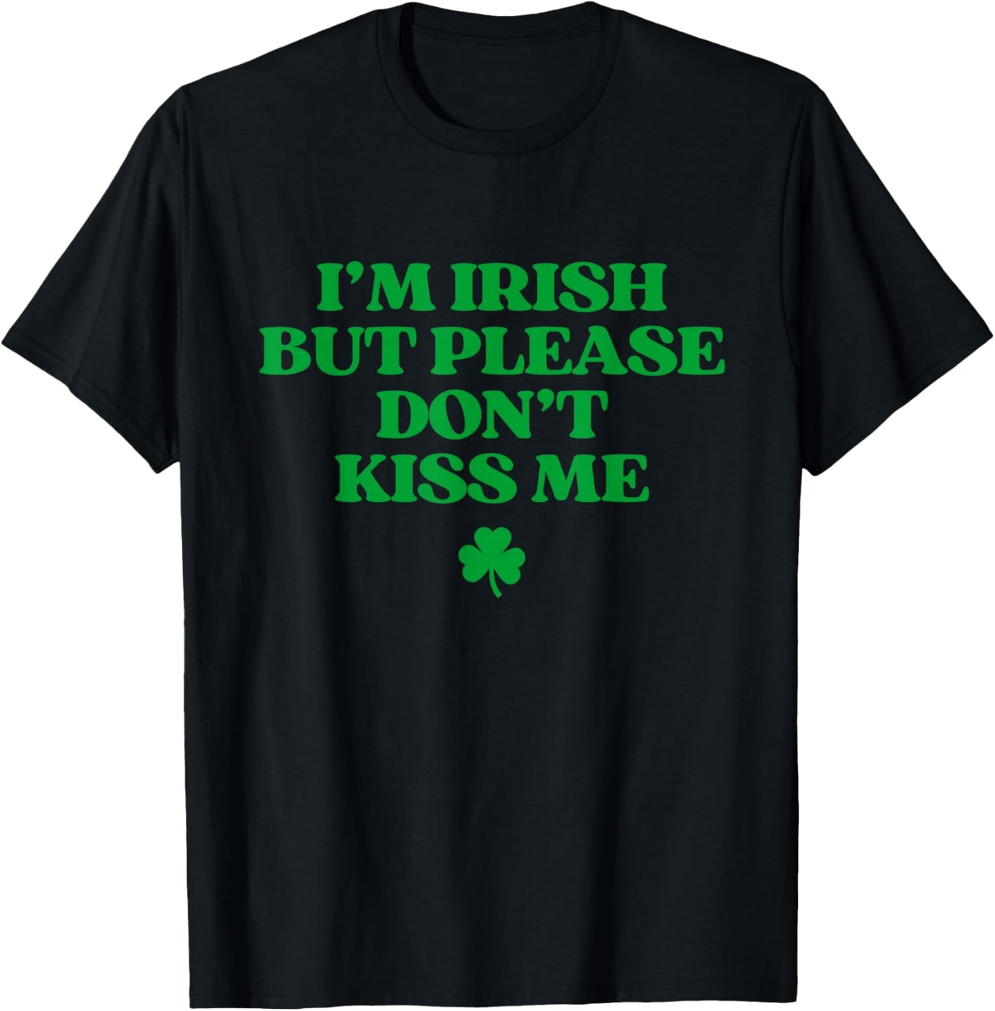 I'm Irish But Please Don't Kiss Me Funny St Patricks Day T-Shirt - T-Shirt | Black