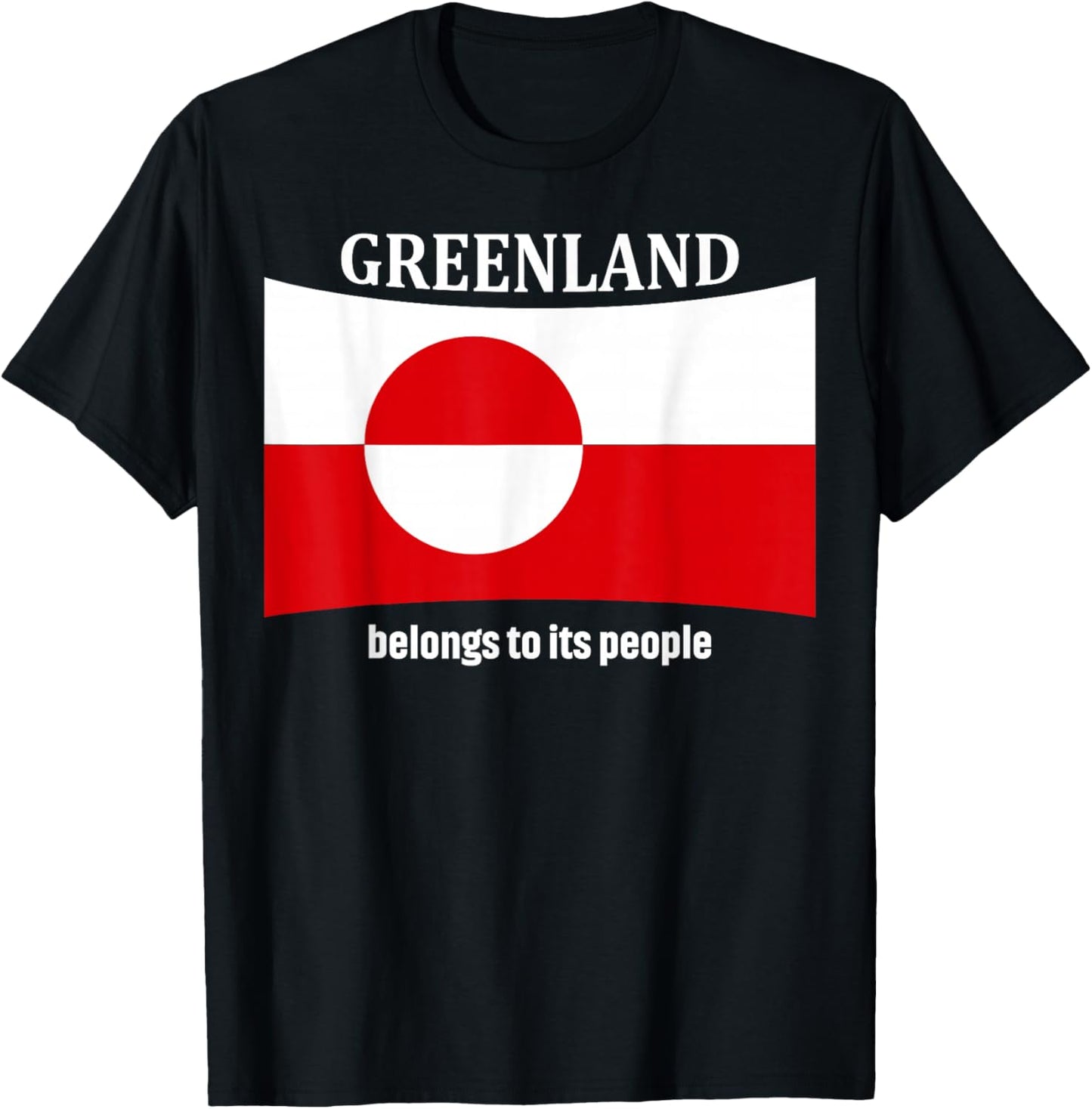 Greenland Flag, Belongs to its People, Independence Message T-Shirt - T-Shirt | Black