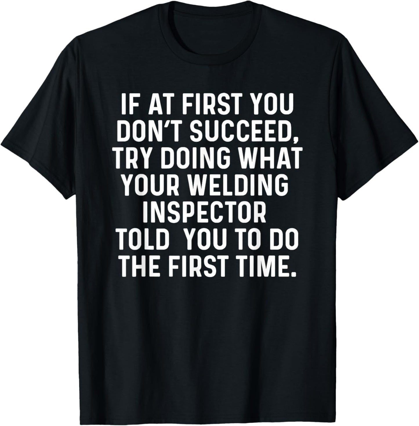 If at First You Don't Welder Funny Welding Inspector T-Shirt - T-Shirt | Black