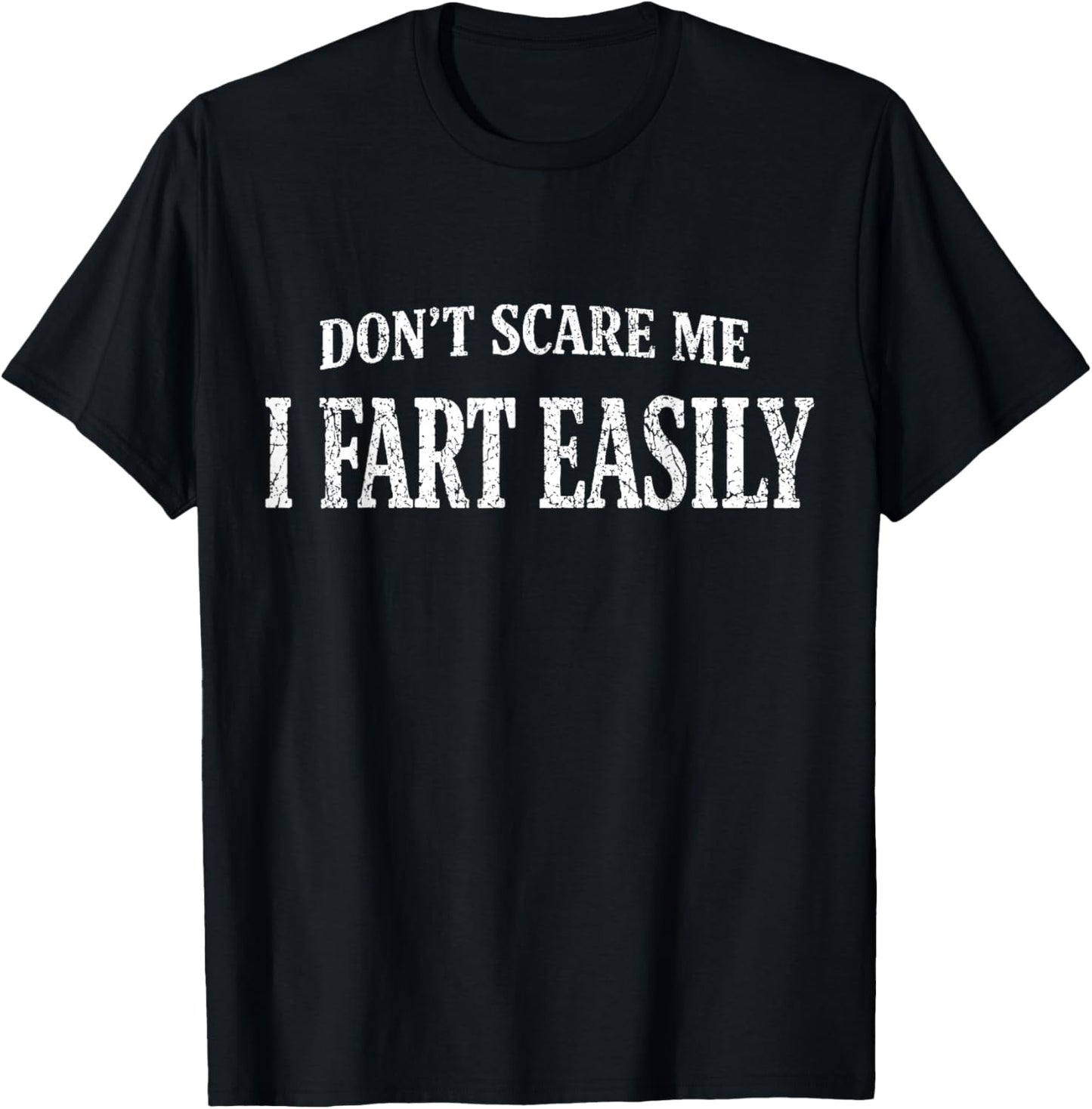 Antik Don't Scare Me I Fart Easily Funny Quote Sarcasm Jokes T-Shirt - T-Shirt | Black