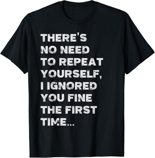 Funny Saying There's No Need to Repeat Yourself T-Shirt - T-Shirt | Black