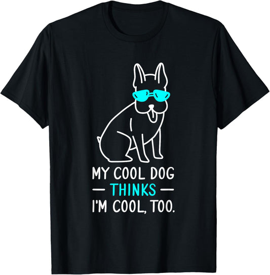 My Cool Dog Thinks I'm Cool, Too. Funny Sunglasses Dog Owner T-Shirt - T-Shirt | Black
