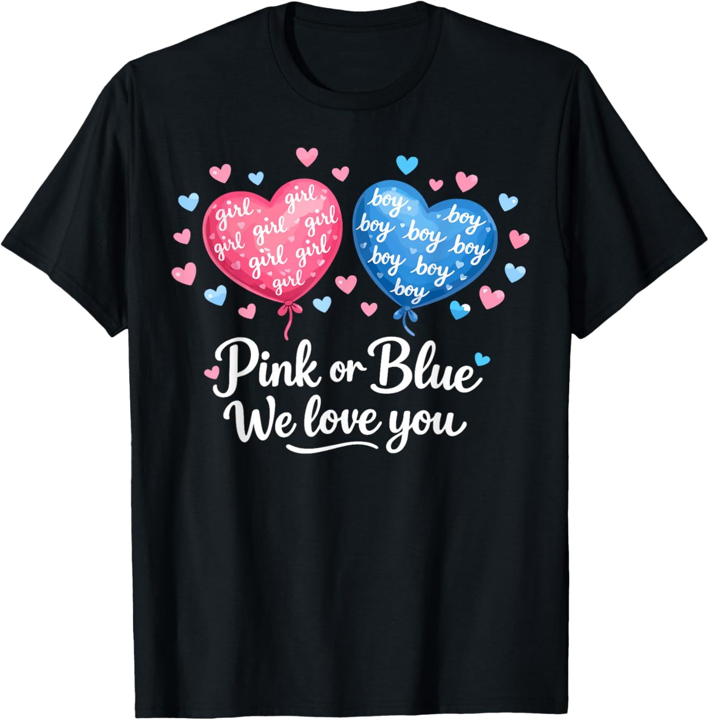 Pink or Blue Boy or Girl We Love You Funny Gender Reveal T-Shirt - T-Shirt | Black