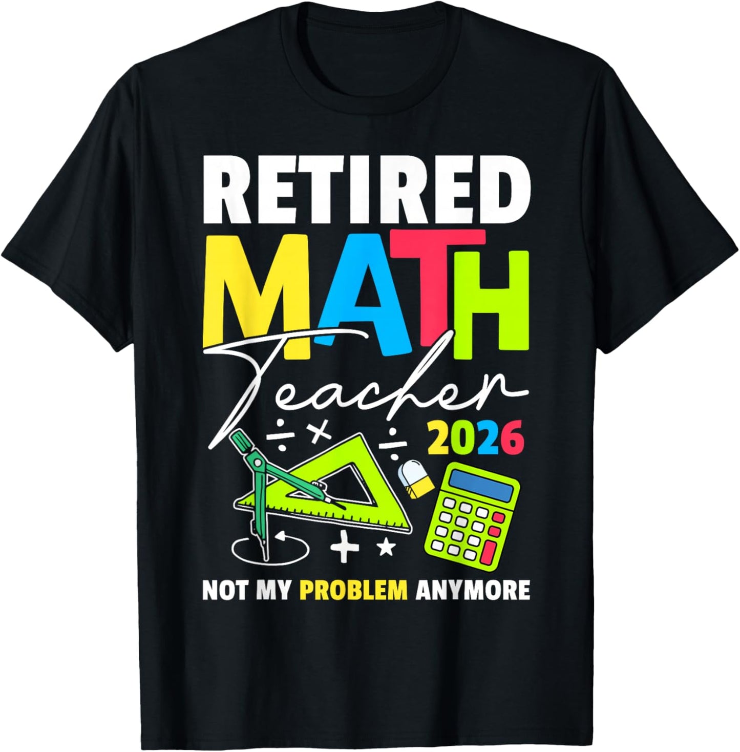 Retired Math Teacher 2026 Funny Maths Teacher Retirement T-Shirt - T-Shirt | Black