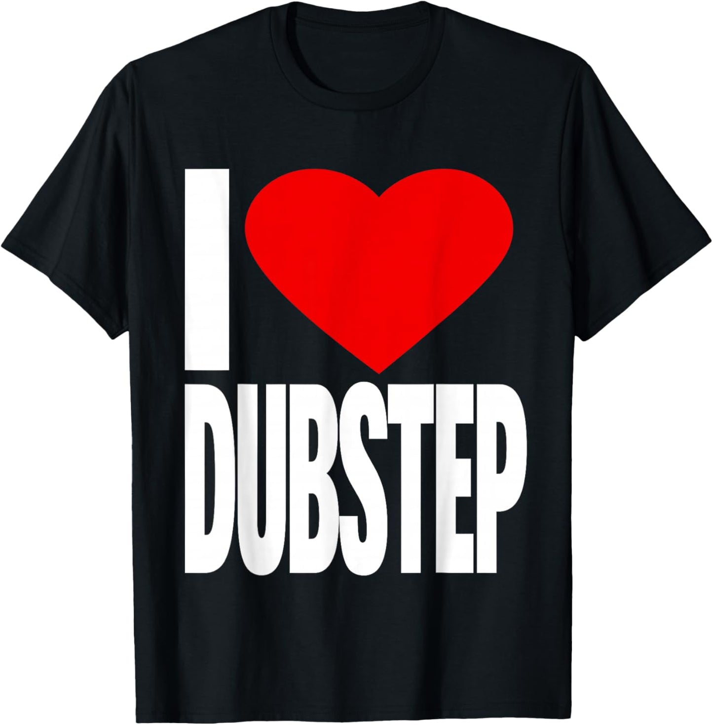 I Love Dubstep T-Shirt - T-Shirt | Black
