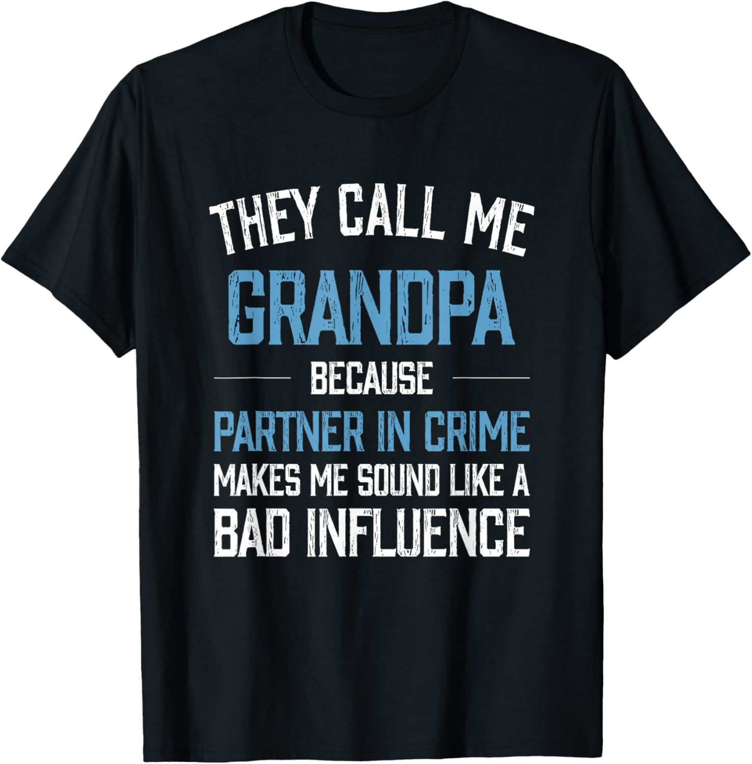 They Call Me Grandpa Because Partner in Crime Makes Me Sound T-Shirt - T-Shirt | Black